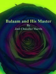 Title: Balaam and His Master, Author: Joel Chandler Harris