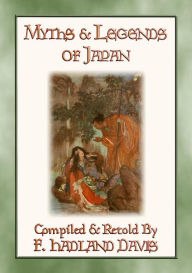 Title: MYTHS & LEGENDS OF JAPAN - over 200 Myths, Legends and Tales from Ancient Nippon: Tales of Japan before time began, Author: Anon E. Mouse