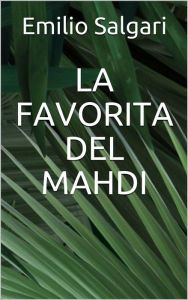 Title: La favorita del Mahdi, Author: Emilio Salgari