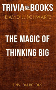 Title: The Magic of Thinking Big by David J. Schwartz (Trivia-On-Books), Author: Trivion Books