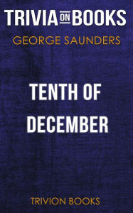 Title: Tenth of December by George Saunders (Trivia-On-Books), Author: Trivion Books