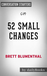 Title: 52 Small Changes: by Brett Blumenthal Conversation Starters, Author: Daily Books
