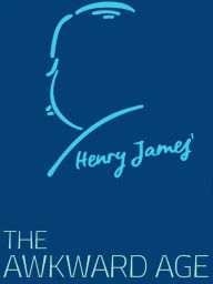 Title: The Awkward Age, Author: Henry James