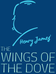 Title: The Wings of the Dove, Author: Henry James