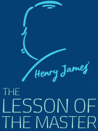 Title: The Lesson of the Master, Author: Henry James