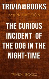 Title: The Curious Incident of the Dog in the Night-Time by Mark Haddon (Trivia-On-Books), Author: Trivion Books