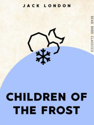 Title: Children Of The Frost, Author: Jack London