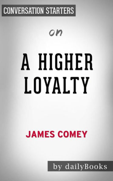 A Higher Loyalty: by James Comey Conversation Starters