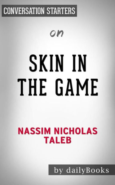 Skin in the Game: by Nassim Taleb Conversation Starters