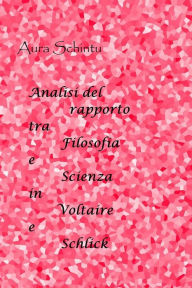 Title: Analisi del rapporto tra scienza e filosofia: in Schlick e Voltaire, Author: Aura Schintu