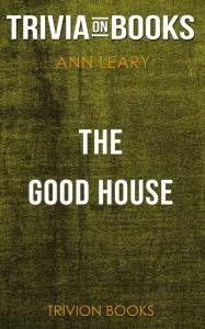 Title: The Good House by Ann Leary (Trivia-On-Books), Author: Trivion Books