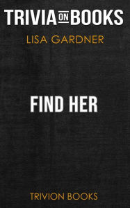 Title: Find Her by Lisa Gardner (Trivia-On-Books), Author: Trivion Books