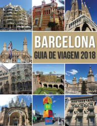 Title: Guia de Viagem Barcelona 2018: Conheça Barcelona, a cidade de Antoni Gaudí e muito mais, Author: Mobile Library