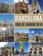 Guia de Viagem Barcelona 2018: Conheça Barcelona, a cidade de Antoni Gaudí e muito mais