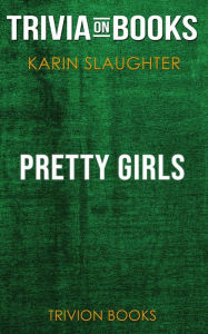 Title: Pretty Girls by Karin Slaughter (Trivia-On-Books), Author: Trivion Books