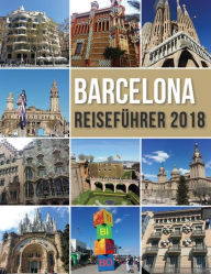 Title: Barcelona Reiseführer 2018: Barcelona Entdecken, ?der Stadt Gaudi und vielem mehr, Author: Mobile Library