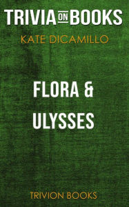 Title: Flora & Ulysses by Kate DiCamillo (Trivia-On-Books), Author: Trivion Books