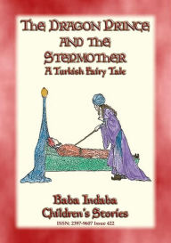 Title: THE DRAGON PRINCE AND THE STEPMOTHER - A Persian Fairytale: Baba Indaba's Children's Stories - Issue 422, Author: Anon E. Mouse