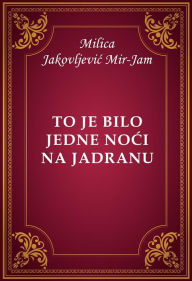 Title: To je bilo jedne noci na Jadranu, Author: Milica Jakovljevic Mir-Jam