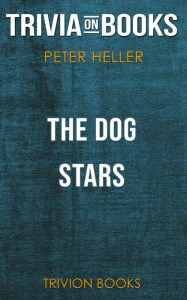 Title: The Dog Stars by Peter Heller (Trivia-On-Books), Author: Trivion Books