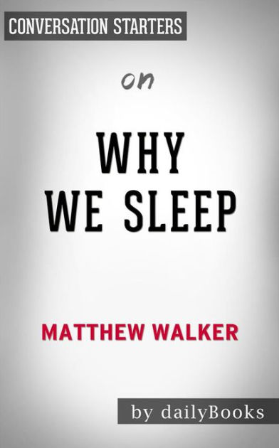 Why We Sleep: by Matthew Walker Conversation Starters by Daily Books ...