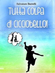 Title: Tutta colpa di Cicciobello!, Author: salvatore borrelli