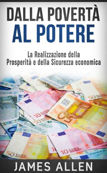 Dalla Povertà al Potere (Traduzione: David De Angelis): La Realizzazione della Prosperità e della Sicurezza economica (Tradotto)