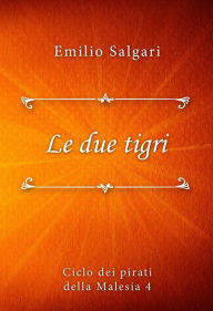 Title: Le due tigri, Author: Emilio Salgari