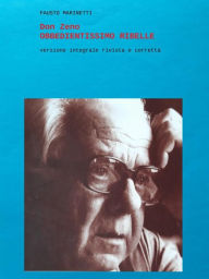 Title: Don Zeno Obbedientissimo Ribelle: versione integrale rivista e corretta, Author: Fausto Marinetti