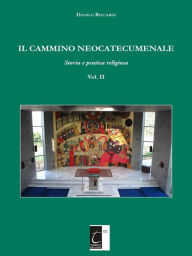 Title: Il Cammino Neocatecumenale: Storia e pratica religiosa (Vol. II), Author: Danilo Riccardi