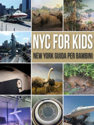 Title: NYC For Kids - New York Guida Per Bambini: La Guida New York Per Tutta La Famiglia, Author: Mobile Library