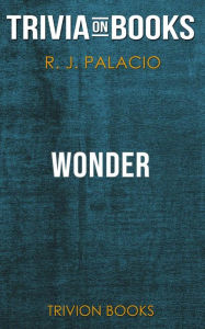 Title: Wonder by R. J. Palacio (Trivia-On-Books), Author: Trivion Books