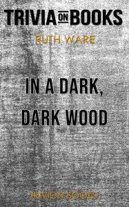 Title: In a Dark, Dark Wood by Ruth Ware (Trivia-On-Books), Author: Trivion Books