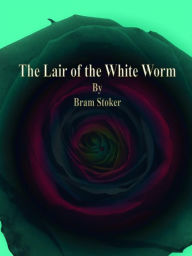 Title: The Lair of the White Worm, Author: Bram Stoker