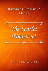 Title: The Scarlet Pimpernel, Author: Baroness Emmuska Orczy