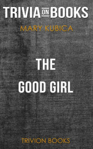Title: The Good Girl by Mary Kubica (Trivia-On-Books), Author: Trivion Books