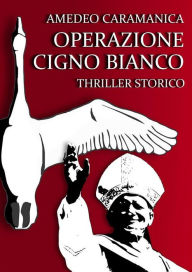 Title: Operazione Cigno Bianco, Author: Amedeo Caramanica