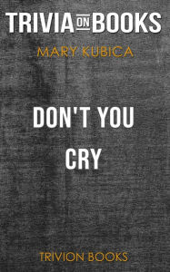 Title: Don't You Cry by Mary Kubica (Trivia-On-Books), Author: Trivion Books