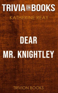 Title: Dear Mr. Knightley by Katherine Reay (Trivia-On-Books), Author: Trivion Books