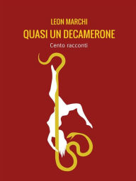 Title: Quasi un Decamerone: Cento racconti, Author: Leon Marchi