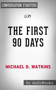 Title: The First 90 Days: by Michael Watkins Conversation Starters, Author: Daily Books