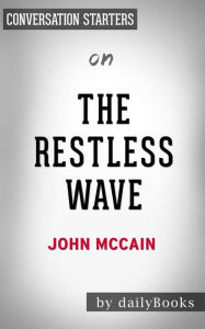 Title: The Restless Wave: by John McCain Conversation Starters, Author: Daily Books