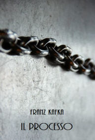 Title: Il Processo: Franz Kafka, Author: Franz Kafka