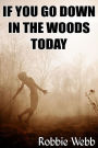 If You Go Down In The Woods Today