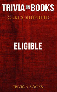 Title: Eligible by Curtis Sittenfeld (Trivia-On-Books), Author: Trivion Books