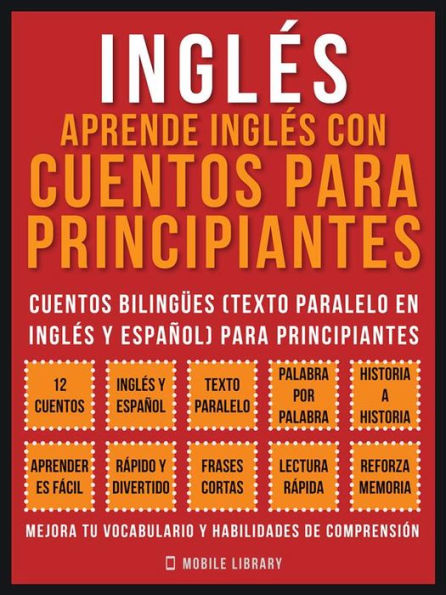 Inglés - Aprende Inglés Con Cuentos Para Principiantes (Vol 1): Cuentos Bilingües (Texto Paralelo En Inglés y Español) Para Principiantes (Inglés Para Latinos)