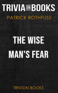 Title: The Wise Man's Fear by Patrick Rothfuss (Trivia-On-Books), Author: Trivion Books