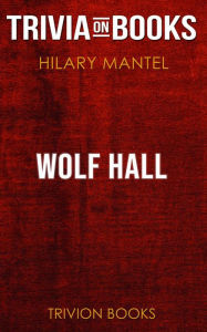 Title: Wolf Hall by Hilary Mantel (Trivia-On-Books), Author: Trivion Books