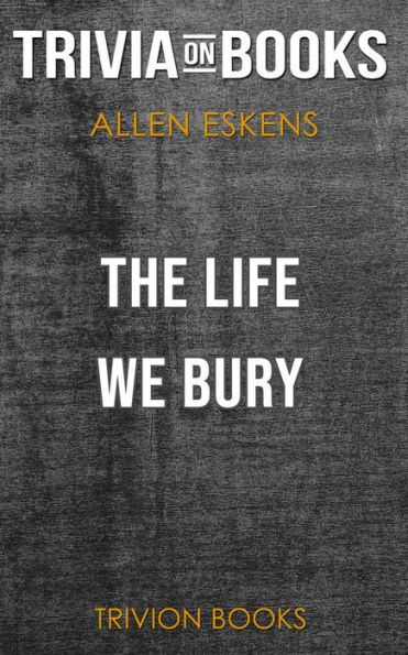 The Life We Bury by Allen Eskens (Trivia-On-Books)