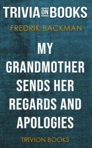 Title: My Grandmother Sends Her Regards and Apologies by Fredrik Backman (Trivia-On-Books), Author: Trivion Books